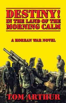 Destiny! In the Land of the Morning Calm: A Korean War Novel