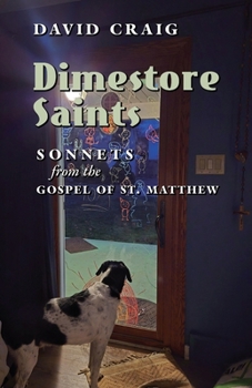 Dimestore Saints: Sonnets from the Gospel of St. Matthew