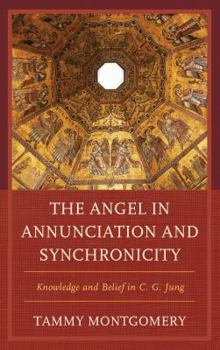 Paperback The Angel in Annunciation and Synchronicity: Knowledge and Belief in C.G. Jung Book