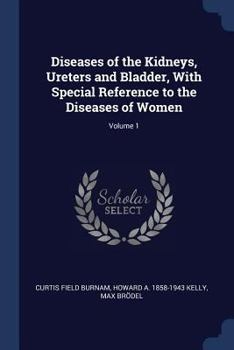 Paperback Diseases of the Kidneys, Ureters and Bladder, With Special Reference to the Diseases of Women; Volume 1 Book