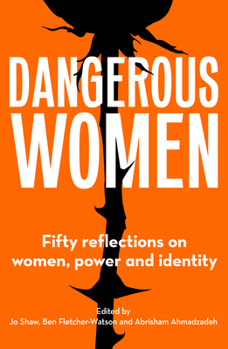 Paperback Dangerous Women: Fifty Reflections on Women, Power and Identity Book