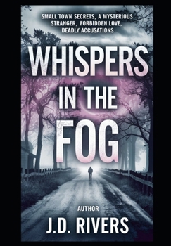 Whispers in the Fog: Small Town Secrets, a Mysterious Stranger, Forbidden Love, Deadly Accusations, Chilling Murder, and a Shocking Twist ("The ... with a slightly cozy, almost whimsical feel.)