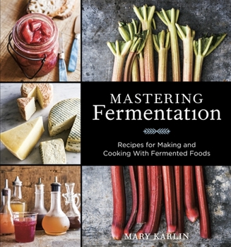 Hardcover Mastering Fermentation: Recipes for Making and Cooking with Fermented Foods [A Cookbook] Book