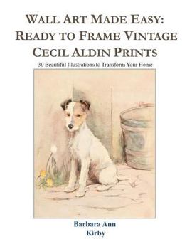 Paperback Wall Art Made Easy: Ready to Frame Vintage Cecil Aldin Prints: 30 Beautiful Illustrations to Transform Your Home Book