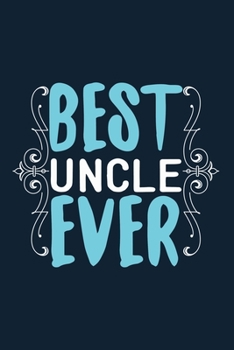 Best Uncle Ever: Blank Lined Notebook: Uncle Gift Journal Keepsake 6x9 | 110 Blank  Pages | Plain White Paper | Soft Cover Book