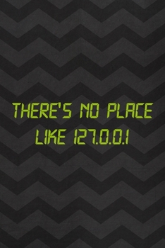 Paperback There's No Place Like 127.0.0.1: Tech Support Notebook Journal Composition Blank Lined Diary Notepad 120 Pages Paperback Gray Book