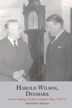 Paperback Harold Wilson, Denmark and the Making of Labour European Policy Book