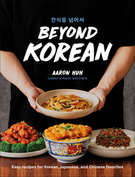 Hardcover Beyond Korean: Easy Recipes for Korean, Japanese, and Chinese Favorites Book