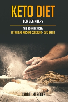 Paperback Keto Diet for Beginners: This Book Includes: Keto Bread Machine Cookbook Book