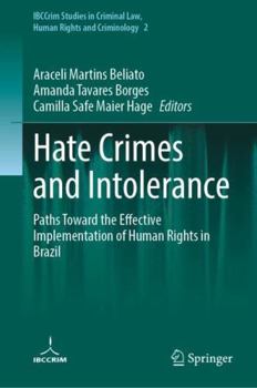 Hardcover Hate Crimes and Intolerance: Paths Toward the Effective Implementation of Human Rights in Brazil (IBCCrim Studies in Criminal Law, Human Rights and Criminology, 2) Book