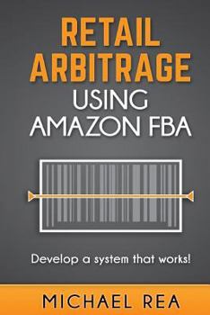 Paperback Retail Arbitrage Using Amazon Fba: Develop a System That Works! Book