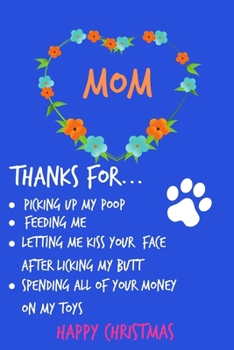 Paperback Mom Thanks For Picking Up My Poop: Happy Christmas From Pet Animal Dog Cat Son Daughter - Rude Naughty Xmas Notebook For Her Mother Pupply Lover Mom M Book