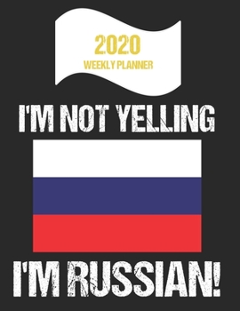 Paperback 2020 Weekly Planner I'm Not Yelling I'm Russian: Funny Russia Flag Quote Dated Calendar With To-Do List Book