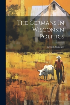 Paperback The Germans In Wisconsin Politics Book