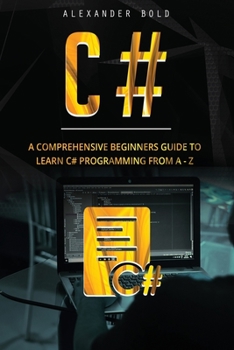 Paperback C#: A Comprehensive Beginner's Guide to Learn C# programming from A-Z Book