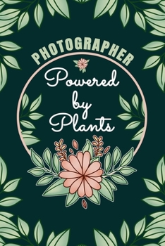 Paperback Photographer Powered By Plants Journal Notebook: 6 X 9, 6mm Spacing Lined Journal Vegan, Gardening and Planting Hobby Design Cover, Cool Writing Notes Book