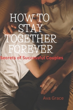 Paperback How to Stay Together Forever: Secrets of Successful Couples Book