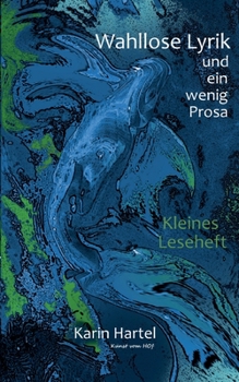 Wahllose Lyrik: und ein wenig Prosa