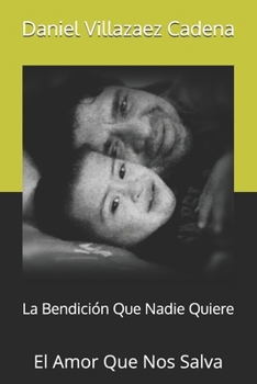 La Bendición Que Nadie Quiere: El Amor Que Nos Salva (Spanish Edition)