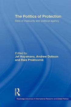Paperback The Politics of Protection: Sites of Insecurity and Political Agency Book