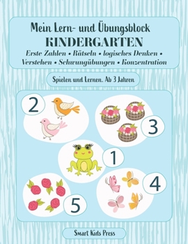 Paperback Mein Lern- und Übungsblock KINDERGARTEN: Erste Zahlen, Rätseln, logisches Denken, Verstehen, Schwungübungen, Konzentration. Spielen und Lernen ab 3 ja [German] Book