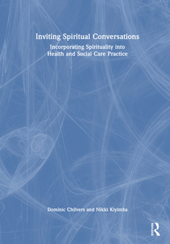 Inviting Spiritual Conversations: Incorporating Spirituality into Health and Social Care Practice