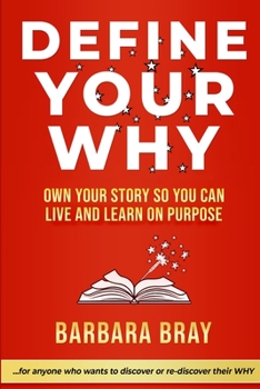 Paperback Define Your Why: Own Your Story So You can Live and Learn on Purpose Book