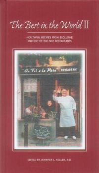 The Best in the World II: Healthful Recipes from Exclusive and Out-Of-The-Way Restaurants
