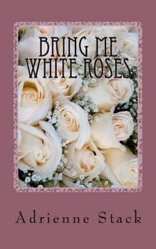 Paperback Bring Me White Roses: A poetry book. Book