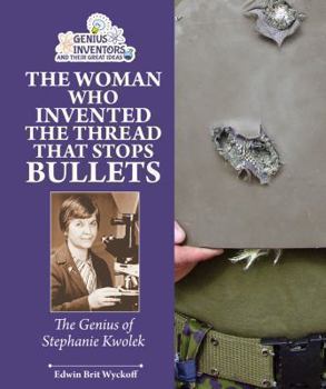 Stopping Bullets With a Thread: Stephanie Kwolek and Her Incredible Invention - Book  of the Genius at Work! Great Inventor Biographies