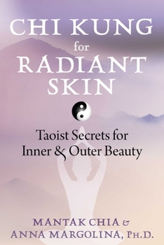 Paperback CHI Kung for Radiant Skin: Taoist Secrets for Inner and Outer Beauty Book