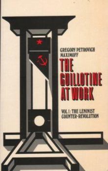 Hardcover The Guillotine at Work Vol. 1: The Leninist Counter-Revolution Book