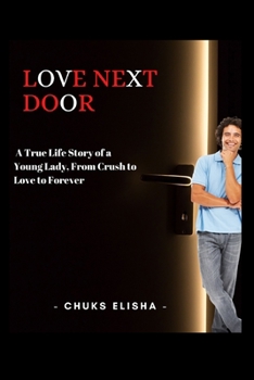 Paperback Love Next Door: A True Life Story of a Young Lady, From Crush to Love to Forever Book