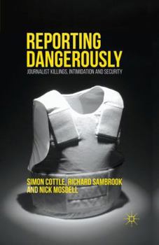 Paperback Reporting Dangerously: Journalist Killings, Intimidation and Security Book