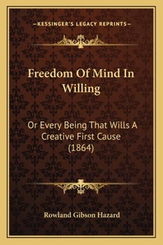 Paperback Freedom Of Mind In Willing: Or Every Being That Wills A Creative First Cause (1864) Book
