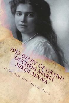 Paperback 1913 Diary of Grand Duchess Maria Nikolaevna: Complete Tercentennial Journal of the Third Daughter of the Last Tsar Book