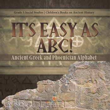 Paperback It's Easy as ABC!: Ancient Greek and Phoenician Alphabet Grade 5 Social Studies Children's Books on Ancient History Book
