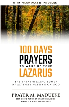 Paperback 100 Days Prayers to Wake Up Your Lazarus in 2023: The Transforming Power of Actively Waiting on God Book