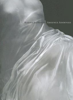 Paperback Karen LaMonte: Absence Adorned Book