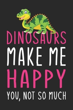 Paperback Dinosaurs Make Me Happy You, Not So Much: Dinosaurs lover gift Journal; Notebook for Writing and Journaling; Diary, Daily Planner, Achieve Goals; Gift Book