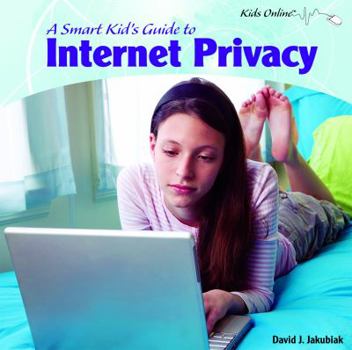 Library Binding A Smart Kid's Guide to Internet Privacy Book