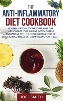 Paperback The Anti-Inflammatory Diet Cookbook: Healthy Survival Recipes, Part One. Supercharge Your Immune System during Quarantine with the Healing Capabilitie Book