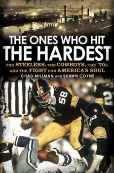 Hardcover The Ones Who Hit the Hardest: The Steelers, the Cowboys, the '70s, and the Fight for America's Soul Book