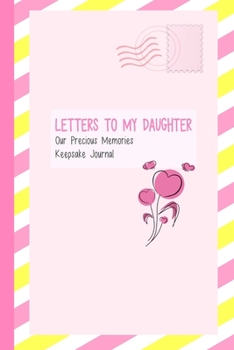 Paperback Letters to My Daughter, Our Precious Memories, Keepsake Journal: As I Watch You Grow Book