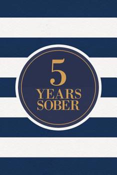 5 Years Sober: Lined Journal / Notebook / Diary - 5th Year of Sobriety - Fun Practical Alternative to a Card - Sobriety Gifts For Men And Women Who Are 5 yr Sober - Navy Stripes Design