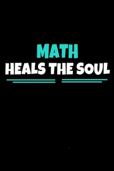 Math Heals The Soul: Journal Gift For Math Lover | 120 Blank Lined Page