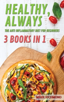 Paperback Anti Inflammatory Diet For Beginners: 3 Books In 1 - Classic Edition, Flash Recipes Edition, Healthy Goodies Edition. Enjoy 450+ Recipes To Restore Yo Book