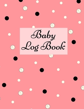 Baby Log Book: Baby Log Book: Planner and Tracker For New Moms, Daily Journal Notebook To Record Sleeping and Feeding.
