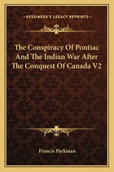 The Conspiracy Of Pontiac And The Indian War After The Conquest Of Canada V2