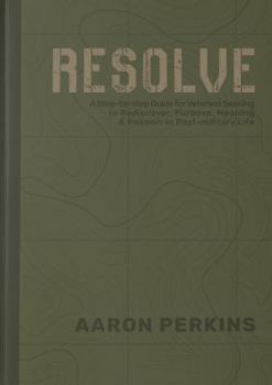 Paperback RESOLVE: A Step-By-Step Guide for Veterans Seeking to Rediscover Purpose, Meaning & Passion in Post-Military Life Book